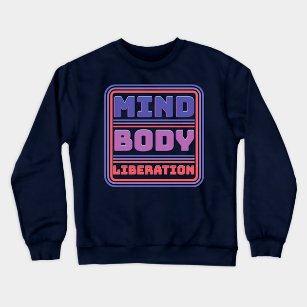 Mind Body Liberation Cyber Monday Fitness Motivation T-Shirt Crewneck Sweatshirt by SmahadisDesign